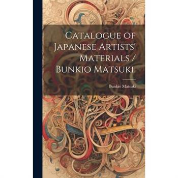 Catalogue of Japanese Artists’ Materials / Bunkio Matsuki.