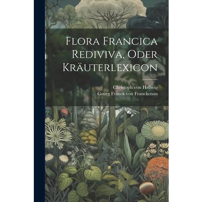Flora Francica Rediviva, Oder Kr瓣uterlexicon