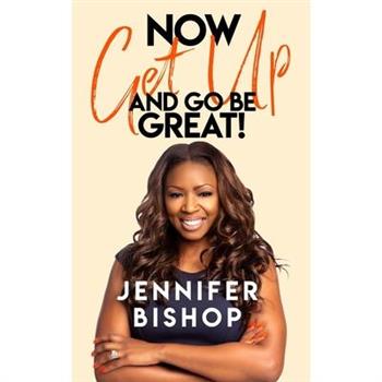 Now Get Up And Go Be Great!