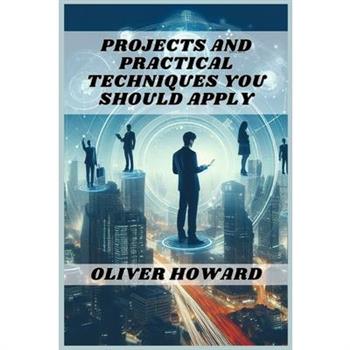 Projects and Practical Techniques You Should Apply