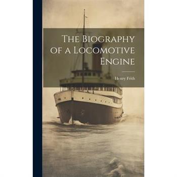 The Biography of a Locomotive Engine