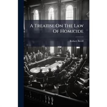A Treatise On The Law Of Homicide