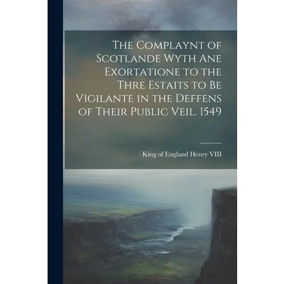 The Complaynt of Scotlande Wyth ane Exortatione to the Thre Estaits to be Vigilante in the Deffens of Their Public Veil. 1549