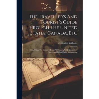 The Traveller's And Tourist's Guide Through The United States, Canada, Etc