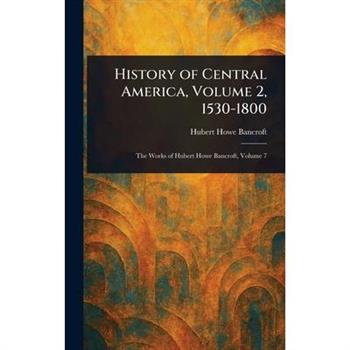History of Central America, Volume 2, 1530-1800