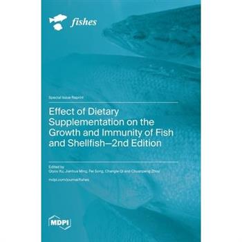 Effect of Dietary Supplementation on the Growth and Immunity of Fish and Shellfish-2nd Edition