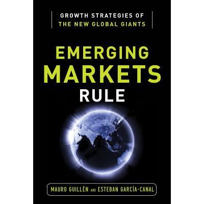 Emerging Markets Rule: Growth Strategies of the New Global Giants