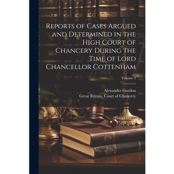 Reports of Cases Argued and Determined in the High Court of Chancery During the Time of Lord Chancellor Cottenham; Volume 3