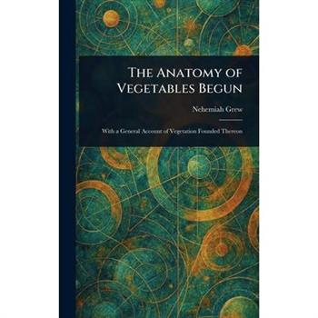 The Anatomy of Vegetables Begun
