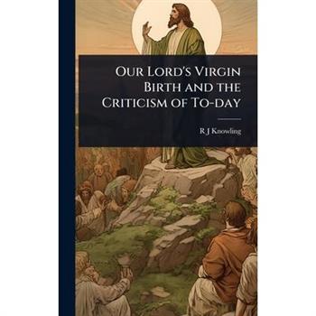 Our Lord’s Virgin Birth and the Criticism of To-day