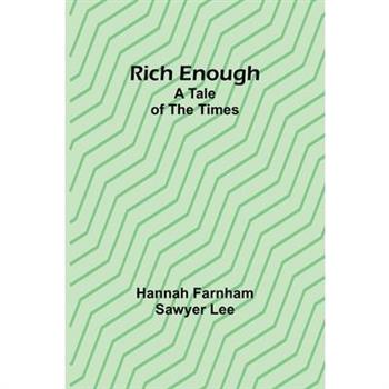 Rich enough; A tale of the times