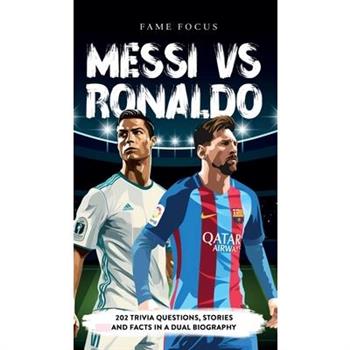 Messi VS Ronaldo - 202 Trivia Questions, Stories and Facts in a Dual Biography