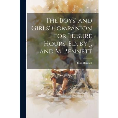 The Boys' and Girls' Companion for Leisure Hours, Ed. by J. and M. Bennett