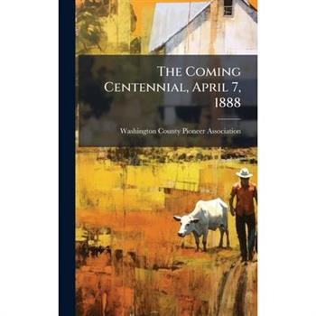 The Coming Centennial, April 7, 1888