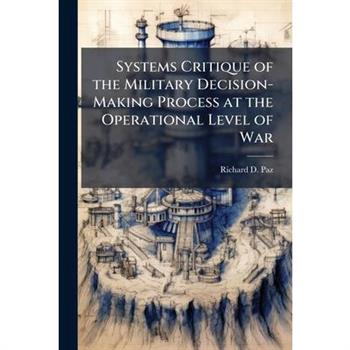 Systems Critique of the Military Decision-Making Process at the Operational Level of War