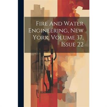 Fire And Water Engineering, New York, Volume 37, Issue 22