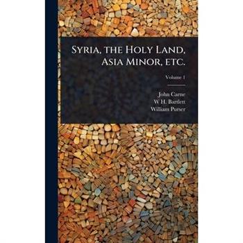 Syria, the Holy Land, Asia Minor, etc.
