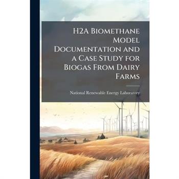 H2A Biomethane Model Documentation and a Case Study for Biogas From Dairy Farms