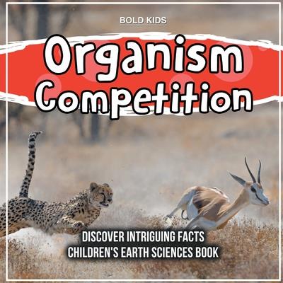 Organism Competition Discover Intriguing Facts Children’s Earth Sciences Book