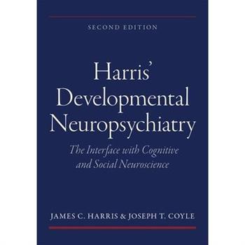 Harris' Developmental Neuropsychiatry: The Interface with Cognitive and Social Neuroscience