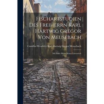 Fischartstudien des Freiherrn Karl Hartwig Gregor von Meusebach