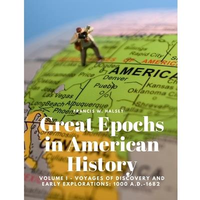 Great Epochs in American History, Volume I - Voyages Of Discovery And Early Explorations