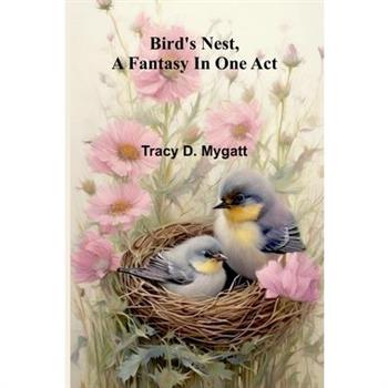 Bird's nest, a fantasy in one act