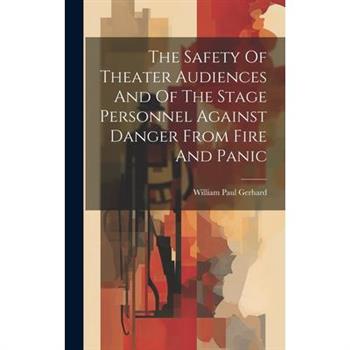 The Safety Of Theater Audiences And Of The Stage Personnel Against Danger From Fire And Panic