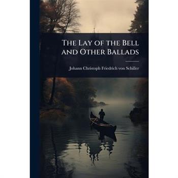 The Lay of the Bell and Other Ballads