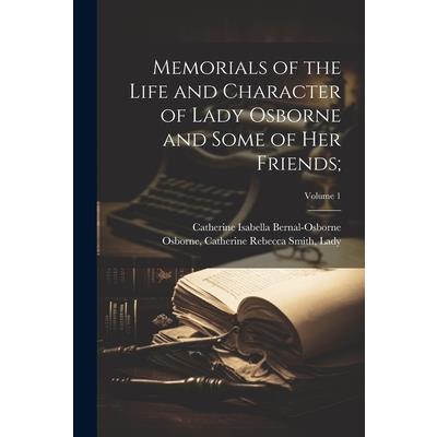 Memorials of the Life and Character of Lady Osborne and Some of Her Friends;; Volume 1