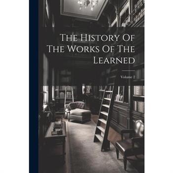 The History Of The Works Of The Learned; Volume 2