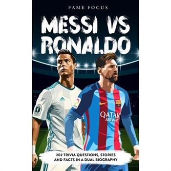Messi VS Ronaldo - 202 Trivia Questions, Stories and Facts in a Dual Biography
