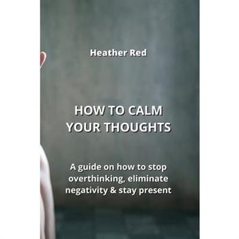 How to Calm Your Thoughts