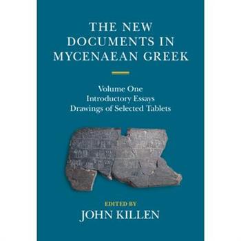 The New Documents in Mycenaean Greek: Volume 1, Introductory Essays