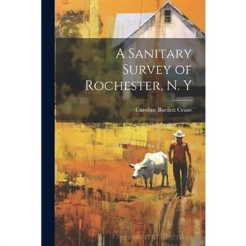 A Sanitary Survey of Rochester, N. Y