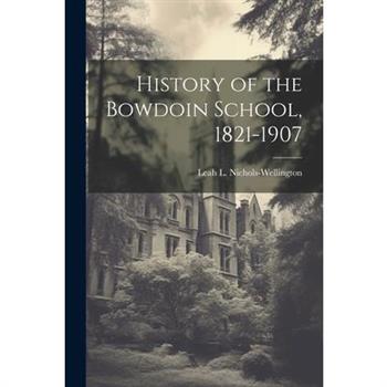 History of the Bowdoin School, 1821-1907