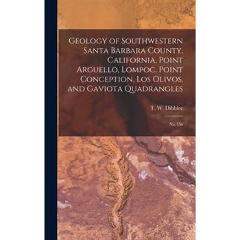 Geology of Southwestern Santa Barbara County, California, Point Arguello, Lompoc, Point Conception, Los Olivos, and Gaviota Quadrangles