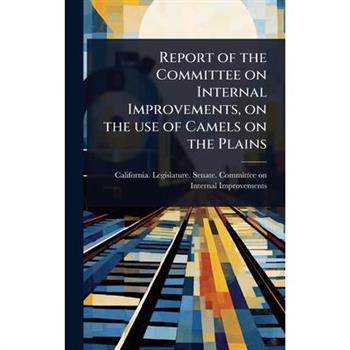 Report of the Committee on Internal Improvements, on the use of Camels on the Plains