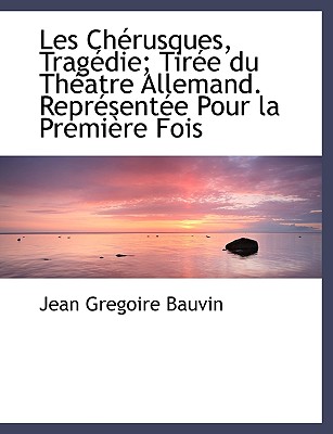 Les Ch Rusques, Trag Die; Tir E Du Th Atre Allemand. Repr Sent E Pour La Premi Re Fois