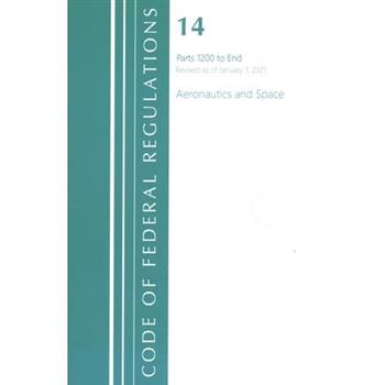 Code of Federal Regulations, Title 14 Aeronautics and Space 1200-End, Revised as of January 1, 2021