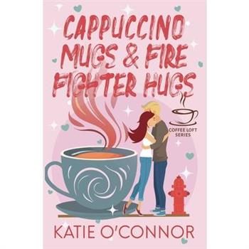 Cappuccino Mugs and Fire Fighter Hugs