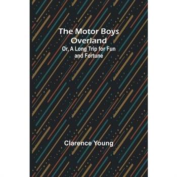 The Motor Boys Overland; Or, A Long Trip for Fun and Fortune