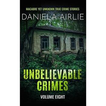 Unbelievable Crimes Volume Eight
