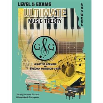 LEVEL 5 Music Theory Exams Answer Book - Ultimate Music Theory Supplemental Exam Series