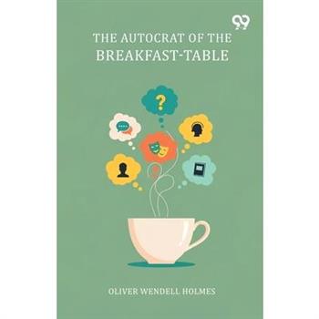 The Autocrat Of The Breakfast-Table