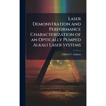 Laser Demonstration and Performance Characterization of an Optically Pumped Alkali Laser Systems