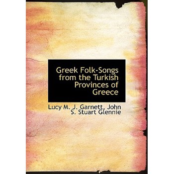 Greek Folk-Songs from the Turkish Provinces of Greece