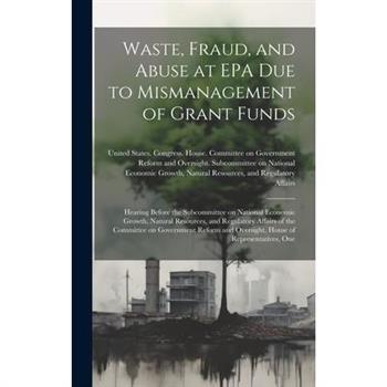 Waste, Fraud, and Abuse at EPA due to Mismanagement of Grant Funds