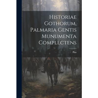 Historiae Gothorum, Palmaria Gentis Munumenta Complectens