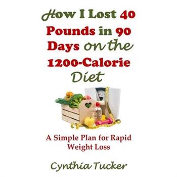 How I Lost 40 Pounds in 90 Days on the 1200-Calorie Diet